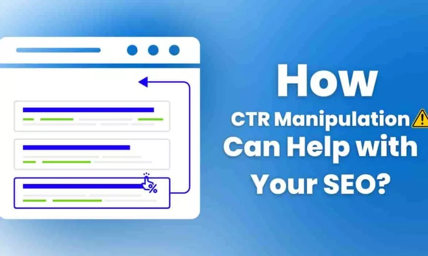 HOW CTR Manipulation Help Your SEO?