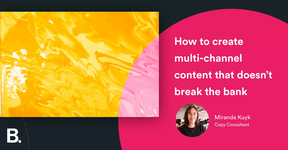 How to create multi-channel content that doesn’t break the bank 3 How to create multi-channel content that doesn’t break the bank