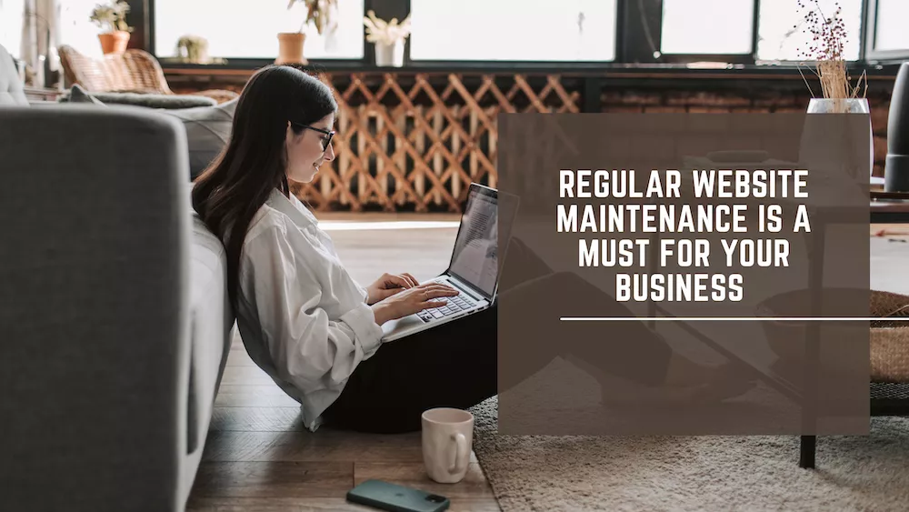 Regular Website Maintenance Is A Must for Your Business