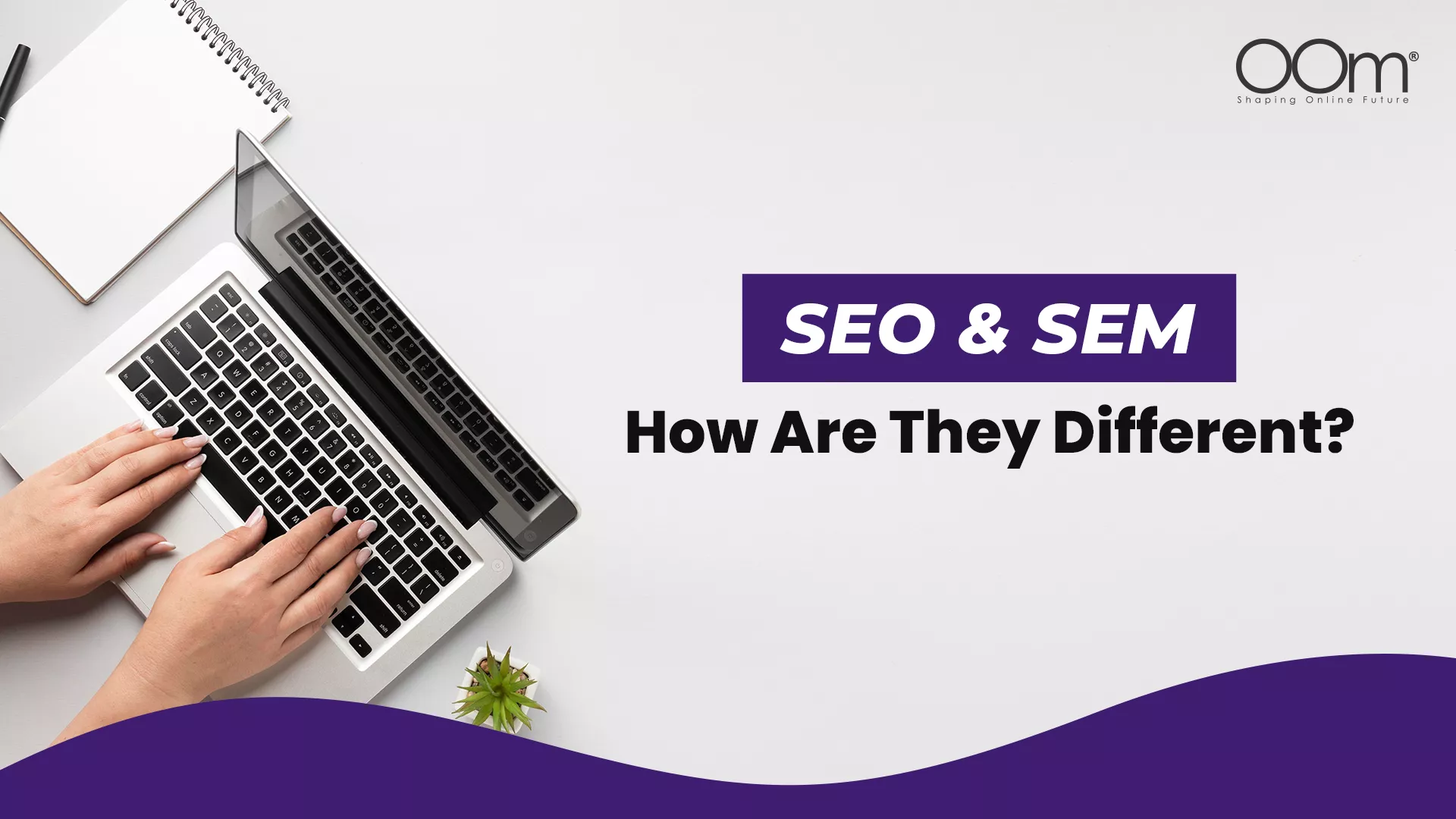 SEO & SEM: How Are They Different? 3 SEO & SEM: How Are They Different?
