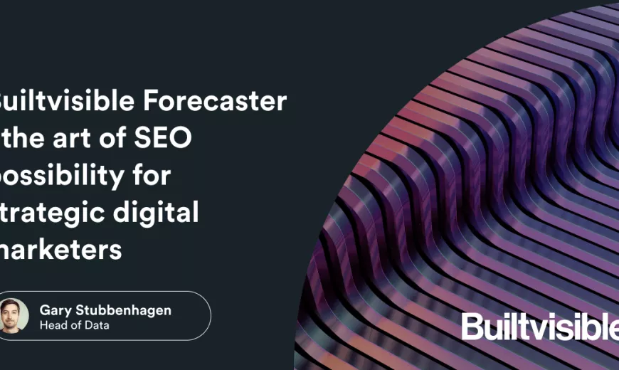 Builtvisible Forecaster – the art of SEO possibility for strategic digital marketers.