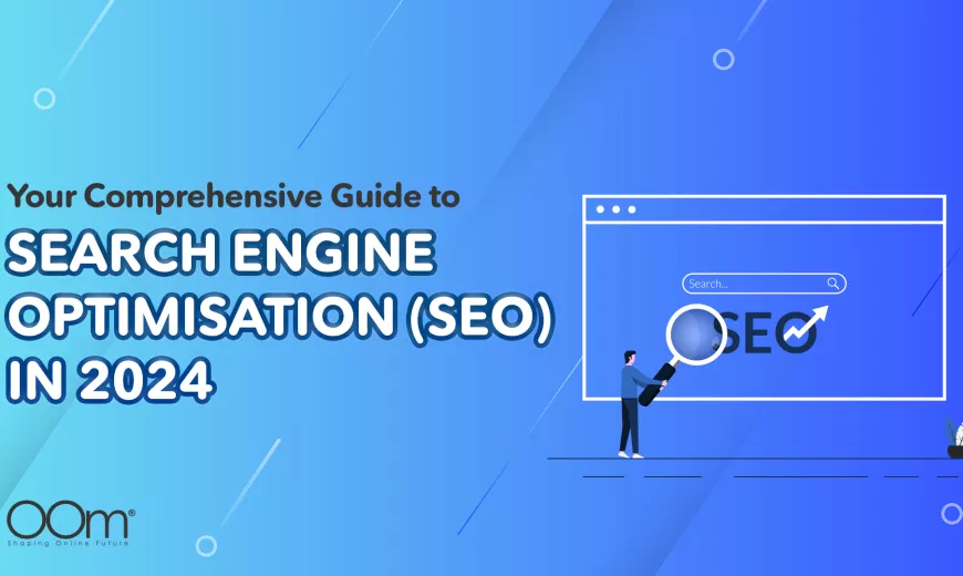 Your Comprehensive Guide to Search Engine Optimisation (SEO) in 2024