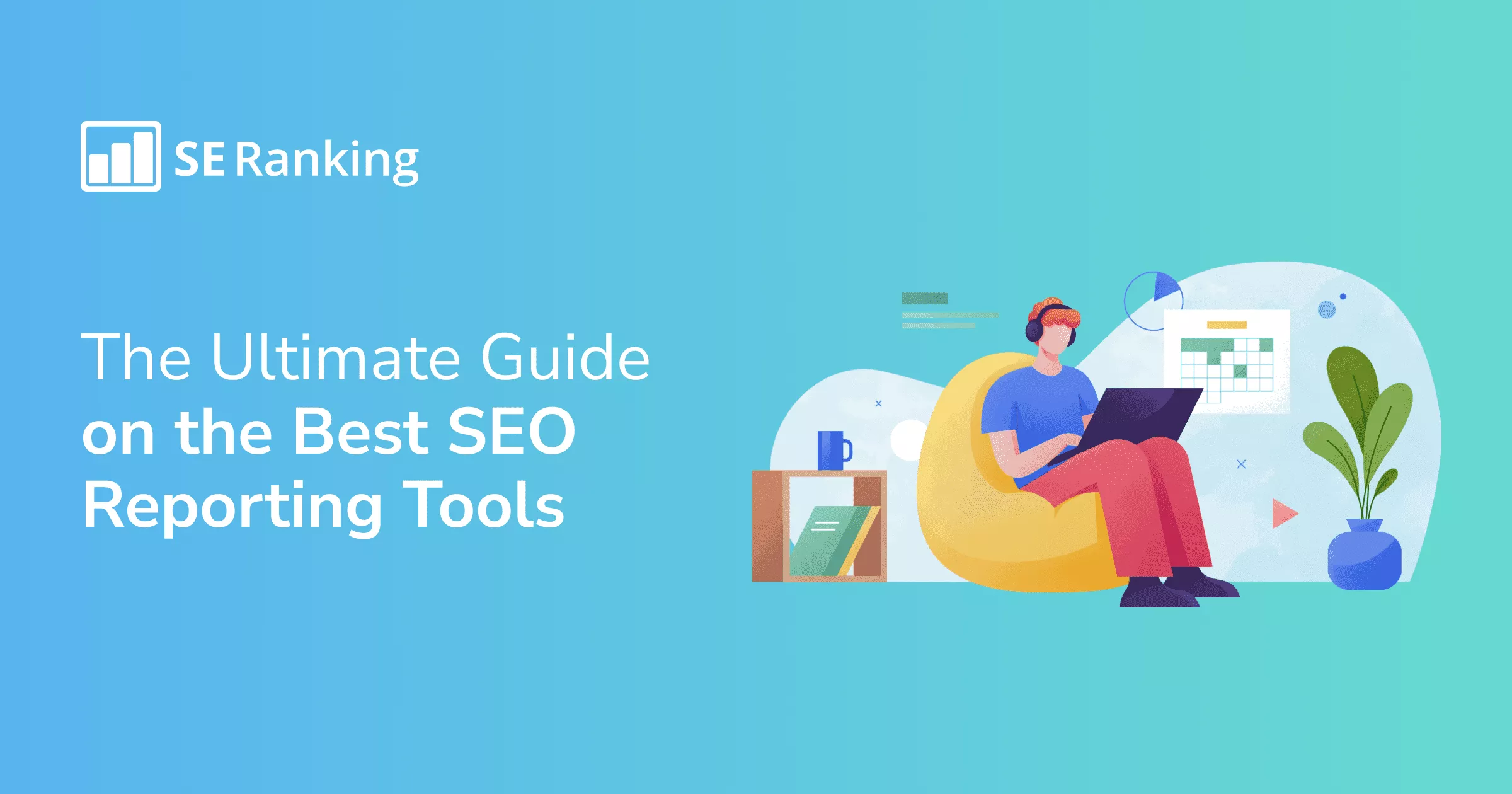 12 Best SEO Reporting Tools to Consider in 2024