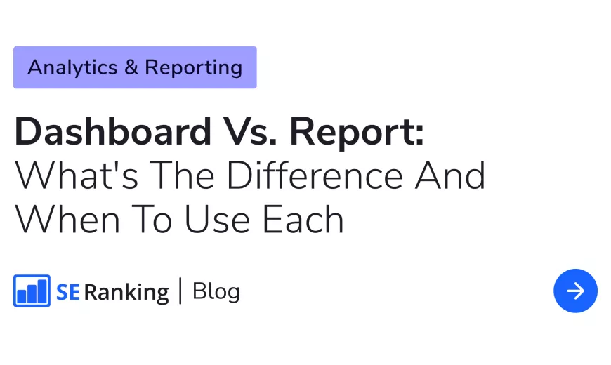 Dashboards vs. Reports: Differences & Use Cases