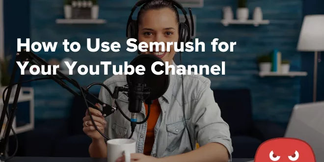 How to Use Semrush for Your YouTube Channel 3 How to Use Semrush for Your YouTube Channel