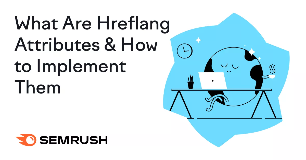What Are Hreflang Attributes & How Do You Implement Them? 3 What Are Hreflang Attributes & How Do You Implement Them?