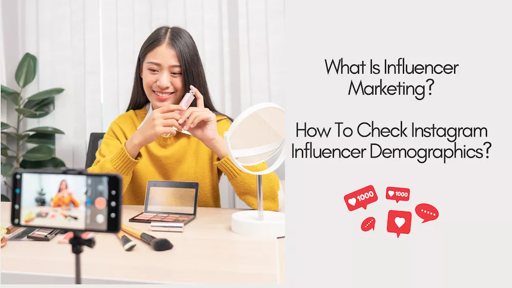 What Is Influencer Marketing? How To Check Instagram Influencer Demographics? 3 What Is Influencer Marketing? How To Check Instagram Influencer Demographics?